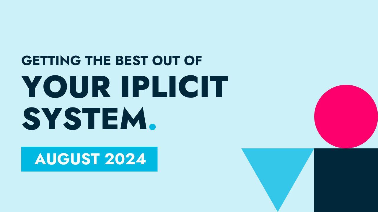 August 2024 - Getting the best out of your iplicit system
