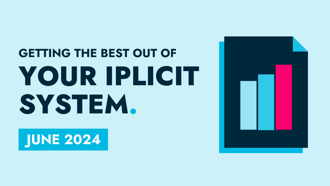 June 2024 - Getting the best out of your iplicit system