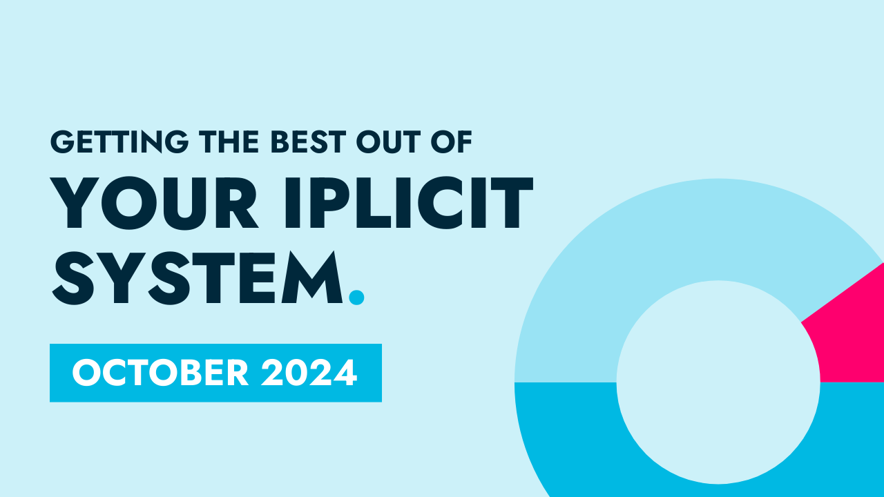 October 2024 - Getting the best out of your iplicit system